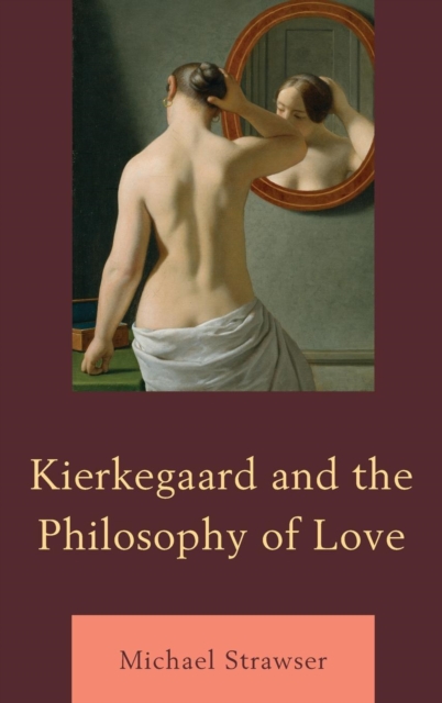 Kierkegaard and the Philosophy of Love, Hardback Book