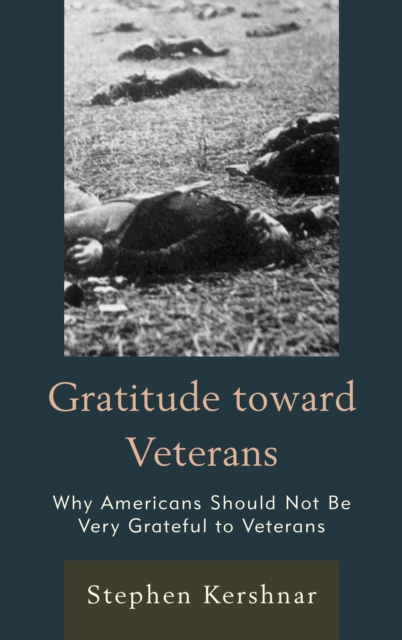 Gratitude toward Veterans : Why Americans Should Not Be Very Grateful to Veterans, Hardback Book