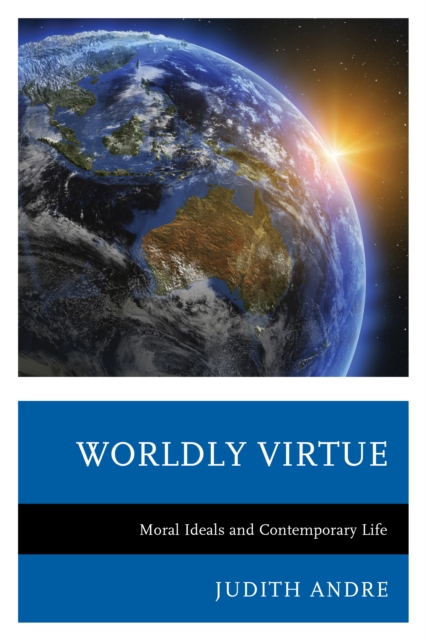 Worldly Virtue : Moral Ideals and Contemporary Life, Hardback Book