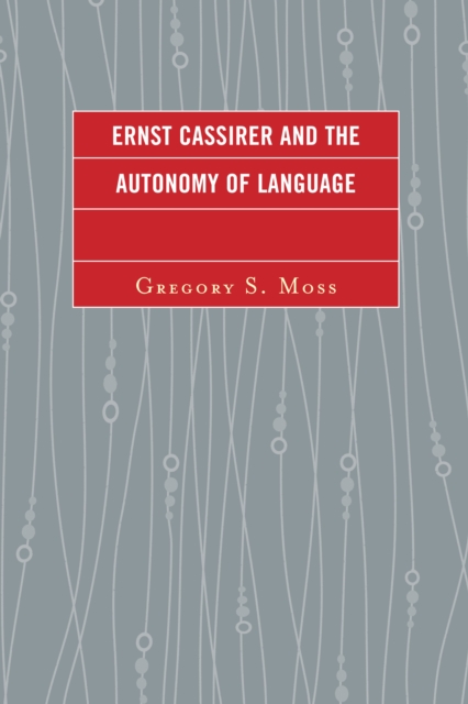 Ernst Cassirer and the Autonomy of Language, Hardback Book