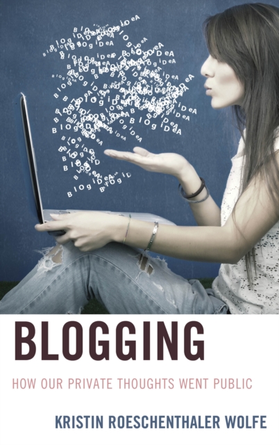 Blogging : How Our Private Thoughts Went Public, Hardback Book