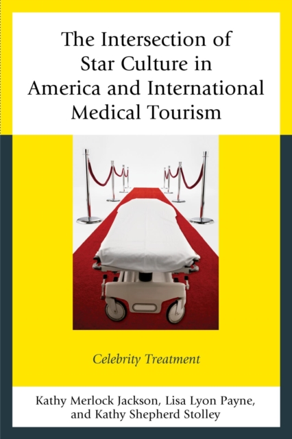 Intersection of Star Culture in America and International Medical Tourism : Celebrity Treatment, EPUB eBook