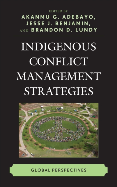 Indigenous Conflict Management Strategies : Global Perspectives, Hardback Book