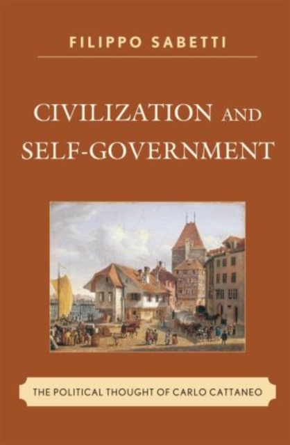 Civilization and Self-Government : The Political Thought of Carlo Cattaneo, Paperback / softback Book