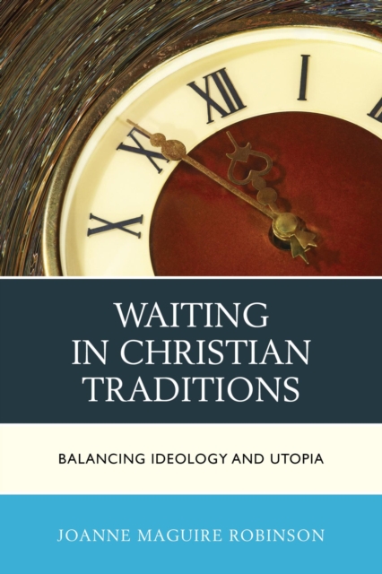 Waiting in Christian Traditions : Balancing Ideology and Utopia, EPUB eBook