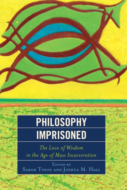 Philosophy Imprisoned : The Love of Wisdom in the Age of Mass Incarceration, EPUB eBook