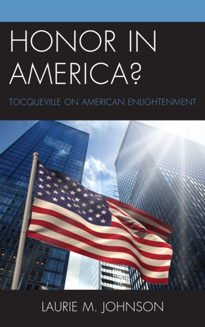 Honor in America? : Tocqueville on American Enlightenment, Hardback Book