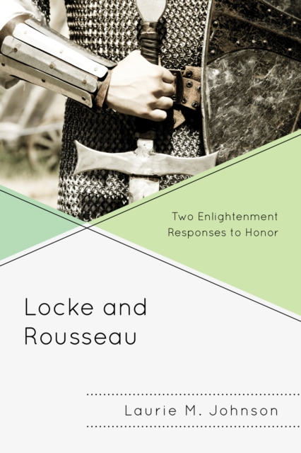 Locke and Rousseau : Two Enlightenment Responses to Honor, Paperback / softback Book