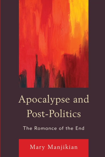 Apocalypse and Post-Politics : The Romance of the End, Paperback / softback Book