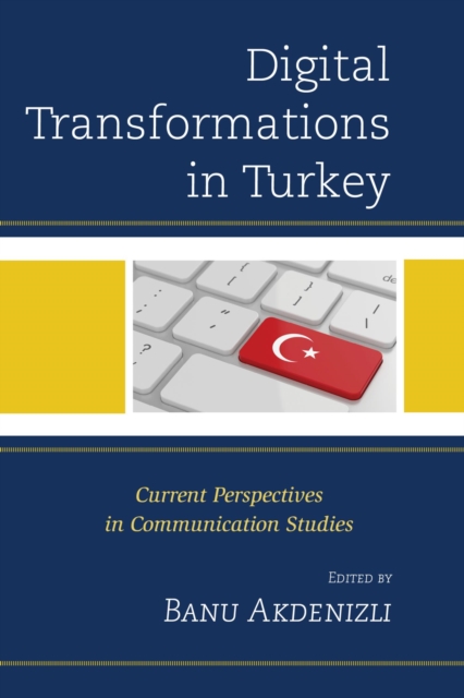Digital Transformations in Turkey : Current Perspectives in Communication Studies, EPUB eBook