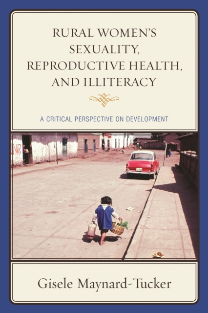 Rural Women's Sexuality, Reproductive Health, and Illiteracy : A Critical Perspective on Development, EPUB eBook