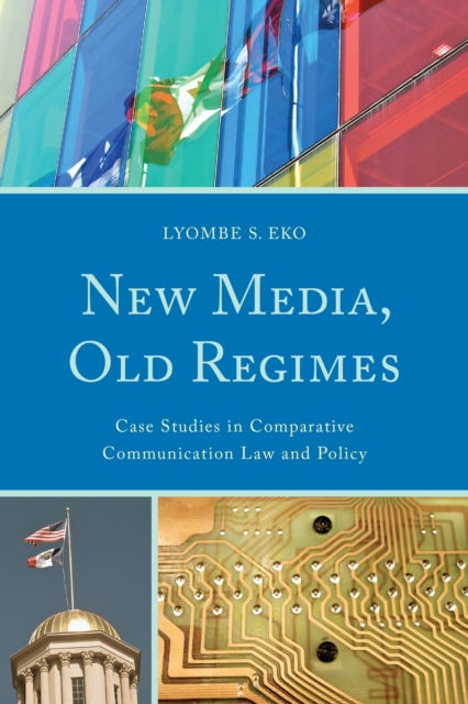 New Media, Old Regimes : Case Studies in Comparative Communication Law and Policy, Paperback / softback Book