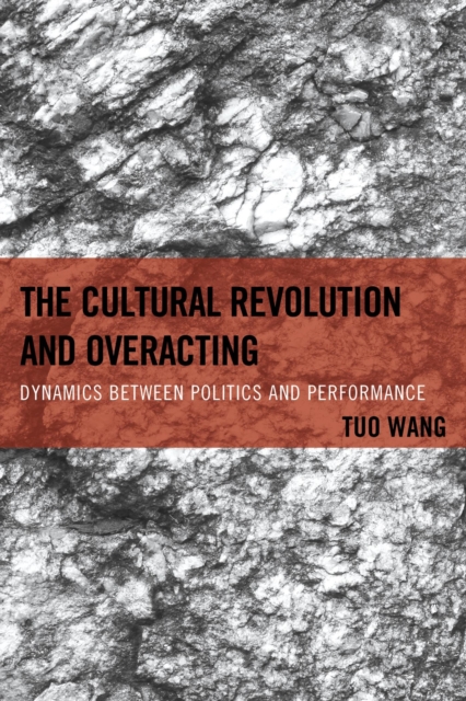 Cultural Revolution and Overacting : Dynamics between Politics and Performance, EPUB eBook