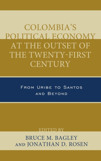 Colombia's Political Economy at the Outset of the Twenty-First Century : From Uribe to Santos and Beyond, Hardback Book