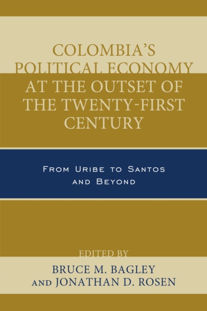 Colombia's Political Economy at the Outset of the Twenty-First Century : From Uribe to Santos and Beyond, EPUB eBook