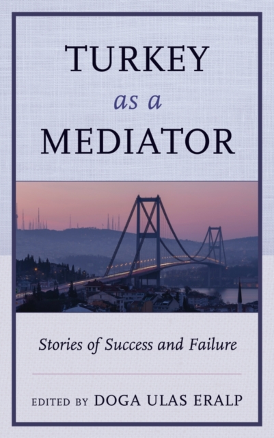 Turkey as a Mediator : Stories of Success and Failure, Hardback Book