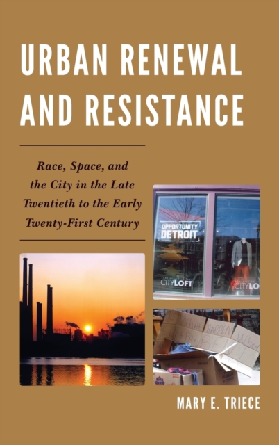 Urban Renewal and Resistance : Race, Space, and the City in the Late Twentieth to the Early Twenty-First Century, Hardback Book