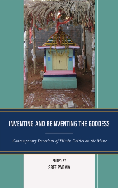 Inventing and Reinventing the Goddess : Contemporary Iterations of Hindu Deities on the Move, Paperback / softback Book