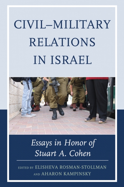 Civil-Military Relations in Israel : Essays in Honor of Stuart A. Cohen, Hardback Book