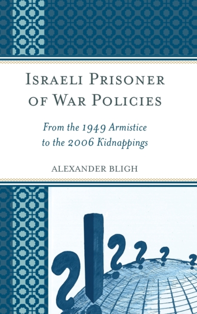 Israeli Prisoner of War Policies : From the 1949 Armistice to the 2006 Kidnappings, Hardback Book