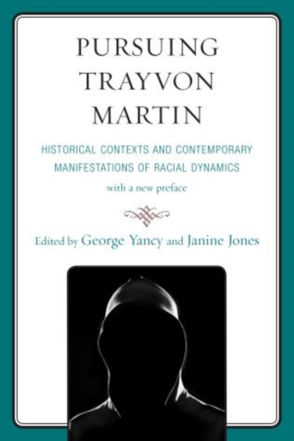 Pursuing Trayvon Martin : Historical Contexts and Contemporary Manifestations of Racial Dynamics, Paperback / softback Book