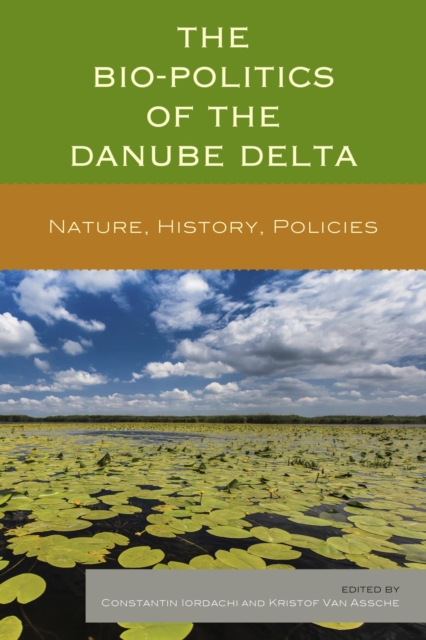 Bio-Politics of the Danube Delta : Nature, History, Policies, EPUB eBook
