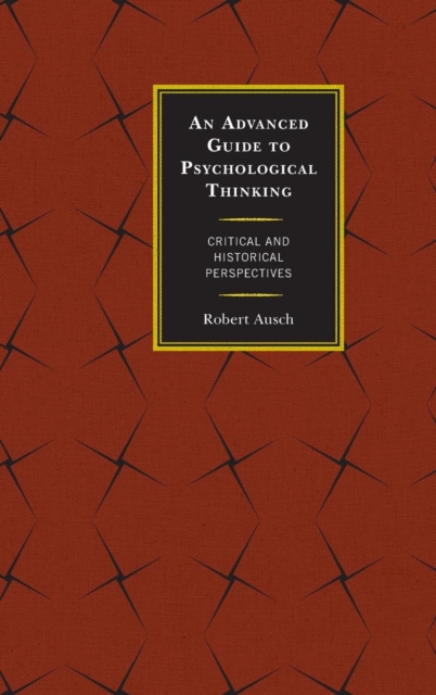 An Advanced Guide to Psychological Thinking : Critical and Historical Perspectives, Hardback Book