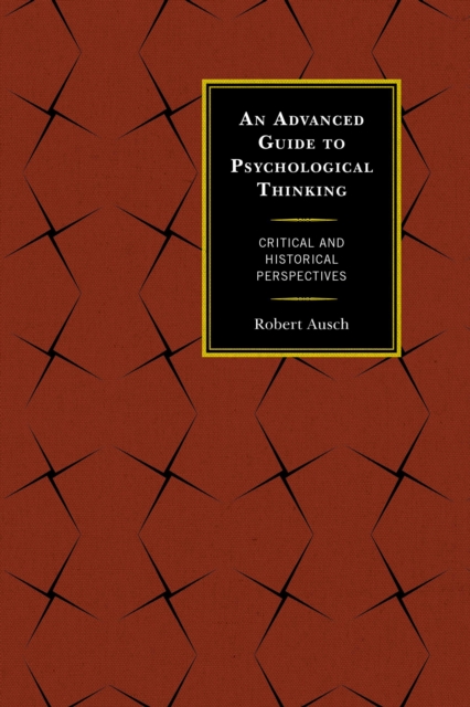 An Advanced Guide to Psychological Thinking : Critical and Historical Perspectives, Paperback / softback Book