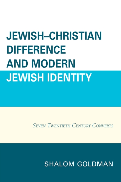 Jewish-Christian Difference and Modern Jewish Identity : Seven Twentieth-Century Converts, Hardback Book