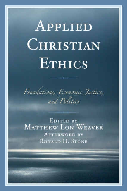 Applied Christian Ethics : Foundations, Economic Justice, and Politics, EPUB eBook
