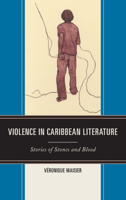 Violence in Caribbean Literature : Stories of Stones and Blood, Hardback Book