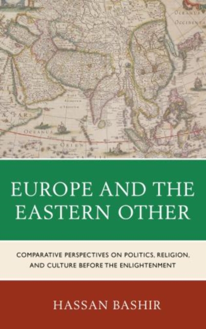 Europe and the Eastern Other : Comparative Perspectives on Politics, Religion and Culture before the Enlightenment, Paperback / softback Book