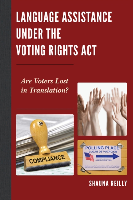 Language Assistance under the Voting Rights Act : Are Voters Lost in Translation?, EPUB eBook