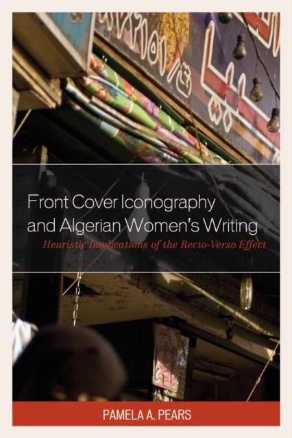 Front Cover Iconography and Algerian Women's Writing : Heuristic Implications of the Recto-Verso Effect, EPUB eBook