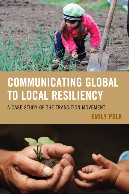 Communicating Global to Local Resiliency : A Case Study of the Transition Movement, Hardback Book