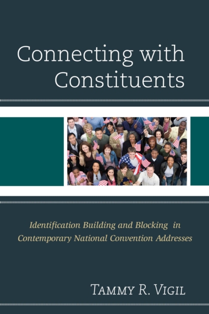 Connecting with Constituents : Identification Building and Blocking in Contemporary National Convention Addresses, EPUB eBook