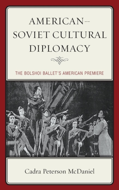American-Soviet Cultural Diplomacy : The Bolshoi Ballet's American Premiere, Hardback Book