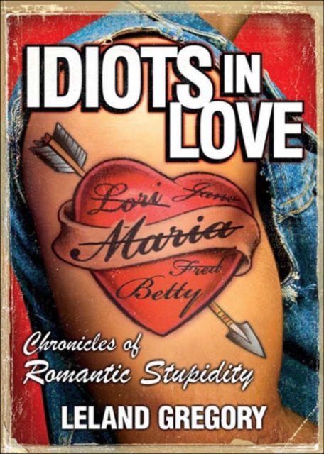 Idiots in Love : Chronicles of Romantic Stupidity, Paperback Book