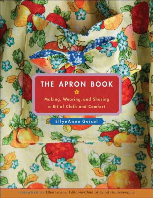 The Apron Book : Making, Wearing, and Sharing a Bit of Cloth and Comfort, Hardback Book