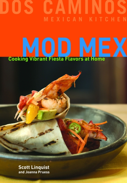 Mod Mex : Cooking Vibrant Fiesta Flavors at Home, EPUB eBook