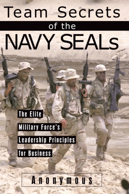 Team Secrets of the Navy SEALs : The Elite Military Force's Leadership Principles for Business, EPUB eBook
