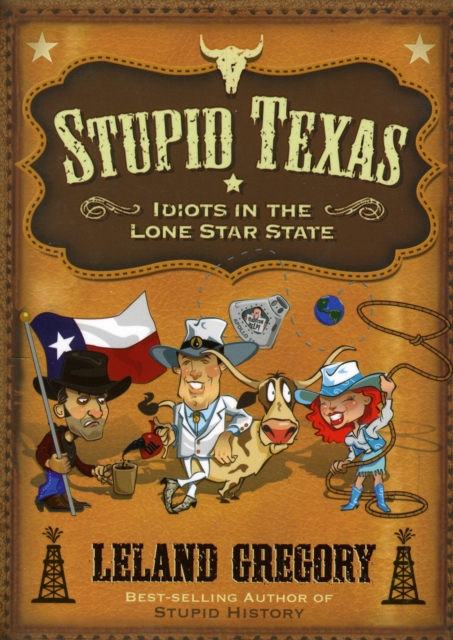 Stupid Texas : Idiots in the Lone Star State, Paperback Book
