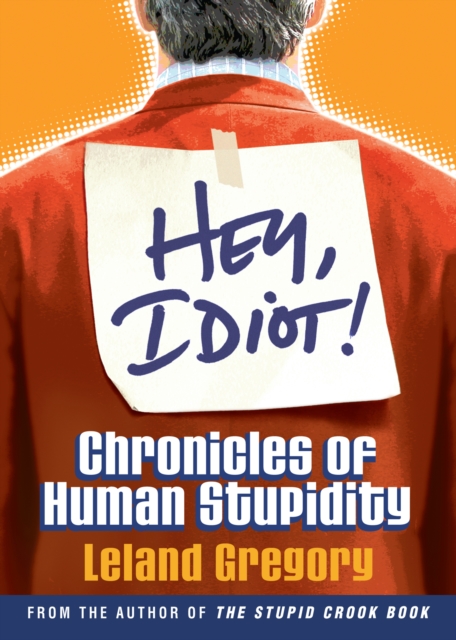 Hey, Idiot! : Chronicles of Human Stupidity, EPUB eBook