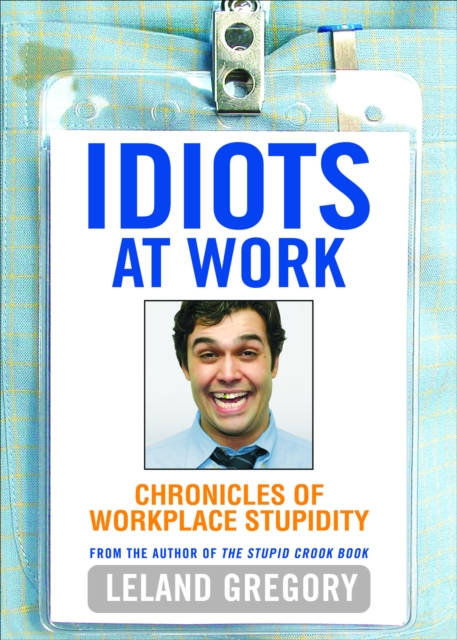 Idiots at Work : Chronicles of Workplace Stupidity, EPUB eBook