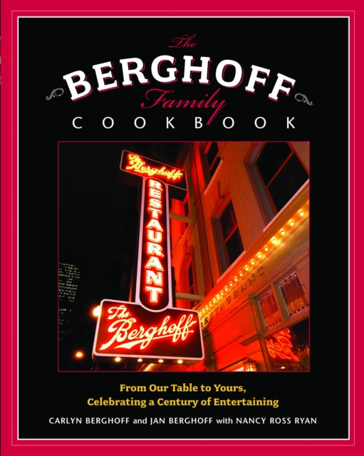 The Berghoff Family Cookbook : From Our Table to Yours, Celebrating a Century of Entertaining, EPUB eBook