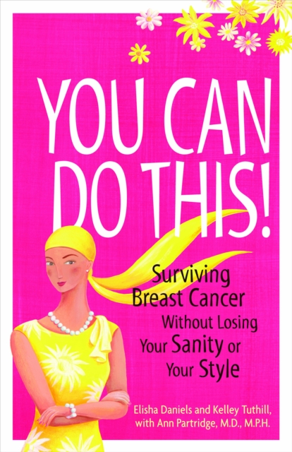 You Can Do This! : Surviving Breast Cancer Without Losing Your Sanity or Your Style, EPUB eBook