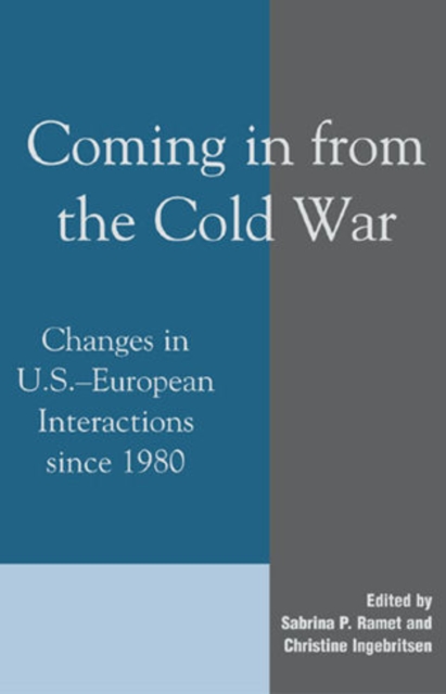 Coming in from the Cold War : Changes in U.S.-European Interactions since 1980, Hardback Book