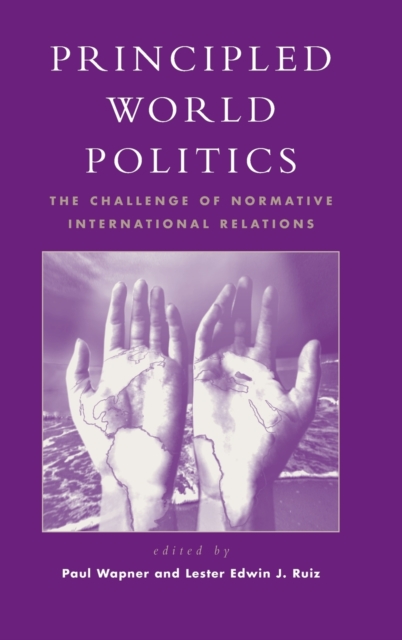 Principled World Politics : The Challenge of Normative International Relations, Hardback Book