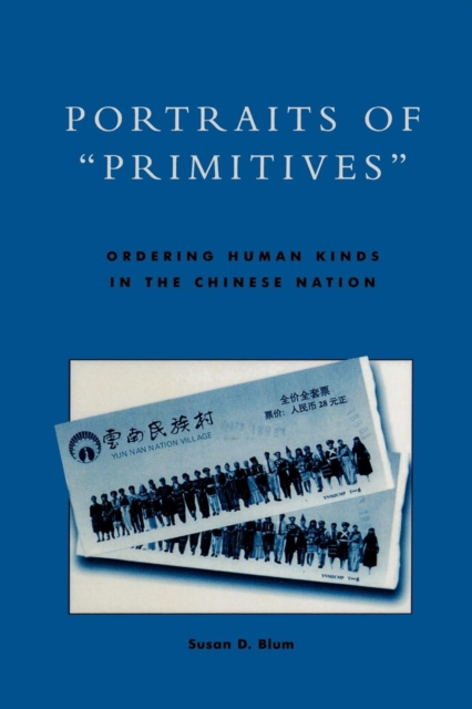 Portraits of 'Primitives' : Ordering Human Kinds in the Chinese Nation, Paperback / softback Book