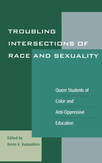 Troubling Intersections of Race and Sexuality : Queer Students of Color and Anti-Oppressive Education, Hardback Book